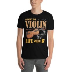 Violinist Without The Violin Life Would Bb Be Flat Classical Orchestra Band Musician Music Theory Composer Funny Violin Player T-Shirt