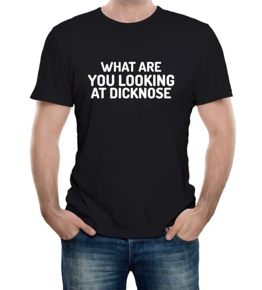 What Are You Looking At Dicknose Mens T-Shirt