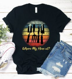 Where My Hoes At Shirt