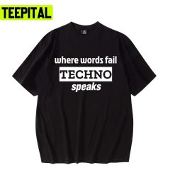 Where Words Fail Techno Speaks Charlotte Quote For Ravers Unisex T-Shirt