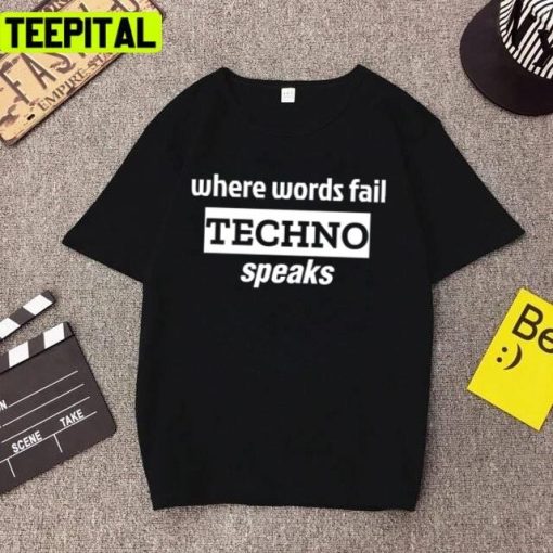 Where Words Fail Techno Speaks Charlotte Quote For Ravers Unisex T-Shirt