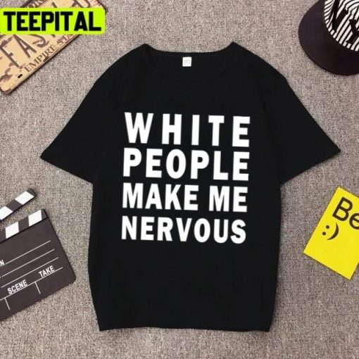 White People Make Me Nervous Unisex T-Shirt