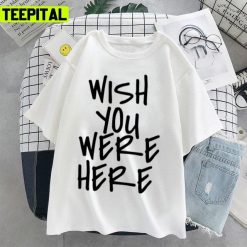 Wish You Were Here Travis Scott Design Unisex T-Shirt
