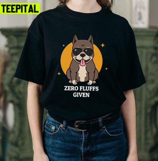 Zero Fluffs Given Funny Pun Pitbull Dog Lovers Unisex T-Shirt