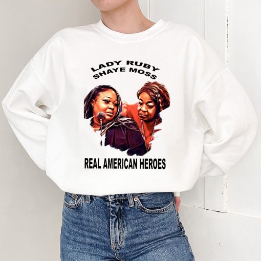 Real American Heroes Lady Ruby And Shaye Moss Shirt