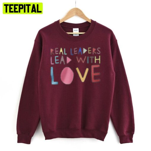 Real Leaders Lead With Love Art Sweatshirt