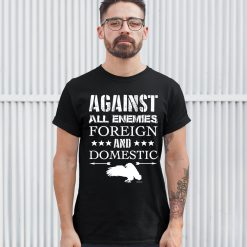 Against All Enemies Foreign And Domestic Veteran Military Oath Unisex T-Shirt