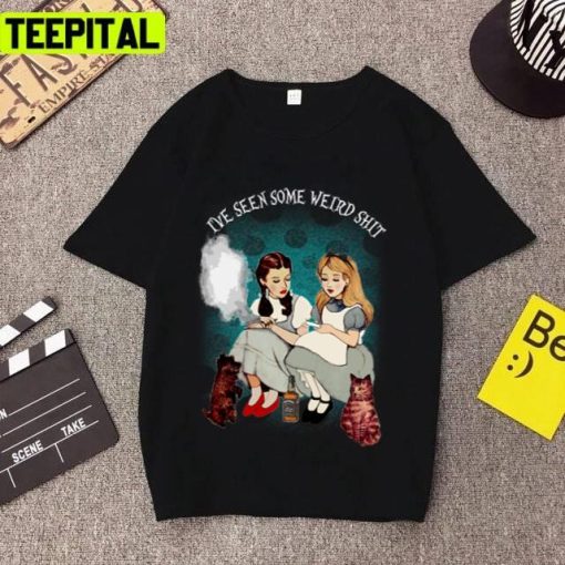 Alice And Dorothy I’ve Seen Some Weird Shit Alices Adventures In Wonderland Unisex T-Shirt