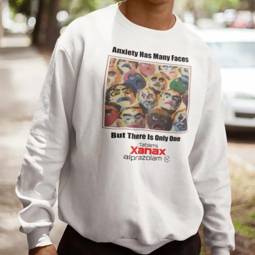 Anxiety Has Many Faces But There Is Only One Tablets Xanax Alprazolam Unisex Sweatshirt