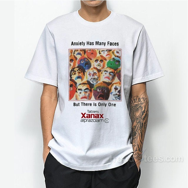 Anxiety Has Many Faces But There Is Only One Tablets Xanax Alprazolam Unisex T-Shirt