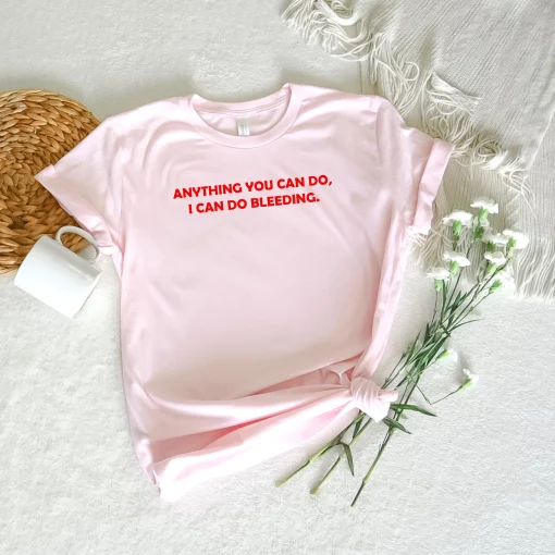 Anything You Can Do, I Can Do Bleeding Unisex T-Shirt