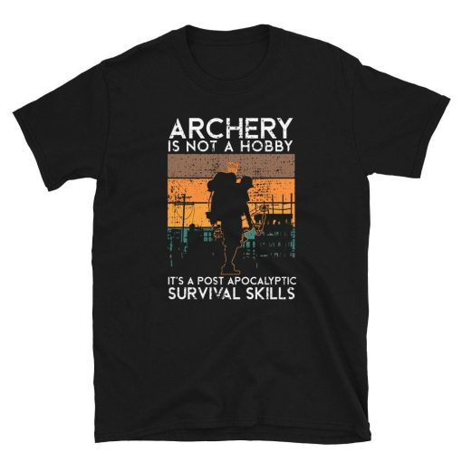 Archery is not a Hobby Its Survival Skills Unisex T-Shirt