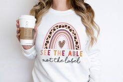 Autism Aware See The Able Not The Label Unisex Sweatshirt