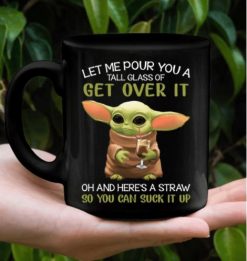 Baby Yoda Let Me Pour You A Tall Glass Of Get Over It Oh And Here’s A Straw So You Can Suck It Up Premium Sublime Ceramic Coffee Mug Black
