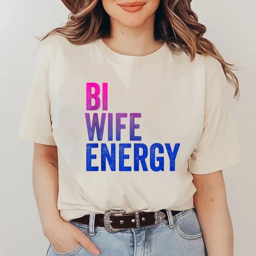 Bi Wife Energy Bisexual Pride Unisex T-Shirt