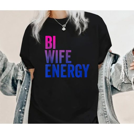 Bi Wife Energy Bisexual Pride Unisex T-Shirt