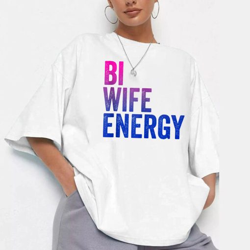 Bi Wife Energy Bisexual Pride Unisex T-Shirt