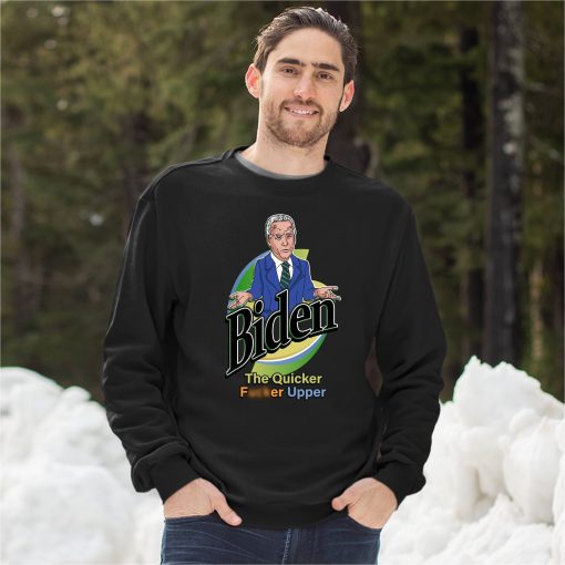 Biden The Quicker Fcker Upper Not My President Sweatshirt