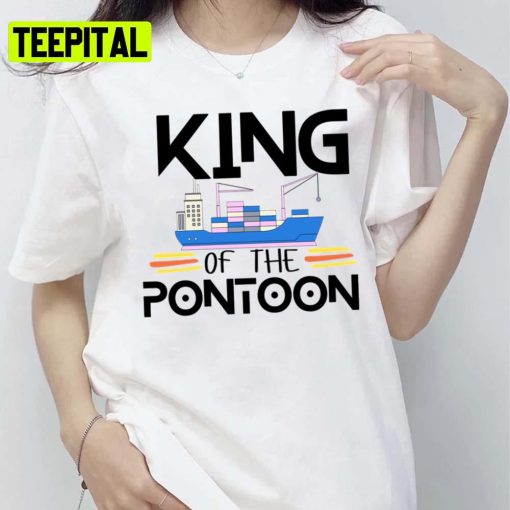 Big Ship Trending Design King Of The Pontoon Unisex T-Shirt