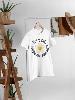 Bitch You’re My Soulmate Euphoria Smile Flower Unisex T-Shirt