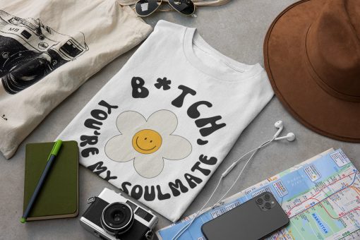 Bitch You’re My Soulmate Euphoria Smile Flower Unisex T-Shirt