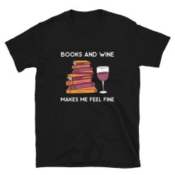 Books and Wine Makes me Feel Fine Unisex T-Shirt