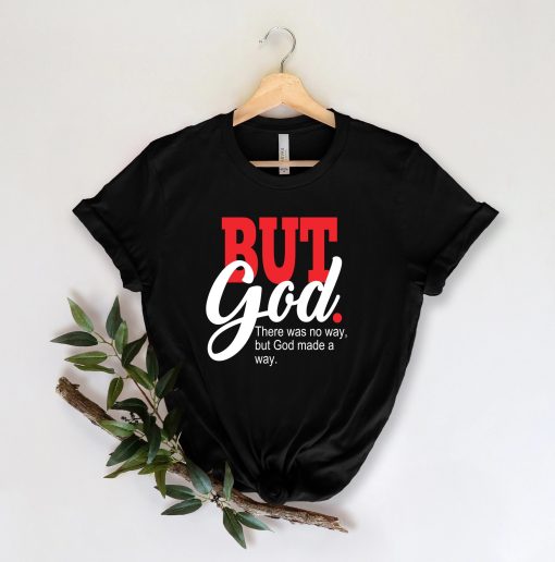 But God There Was No Way But God Made A Way Unisex T-Shirt