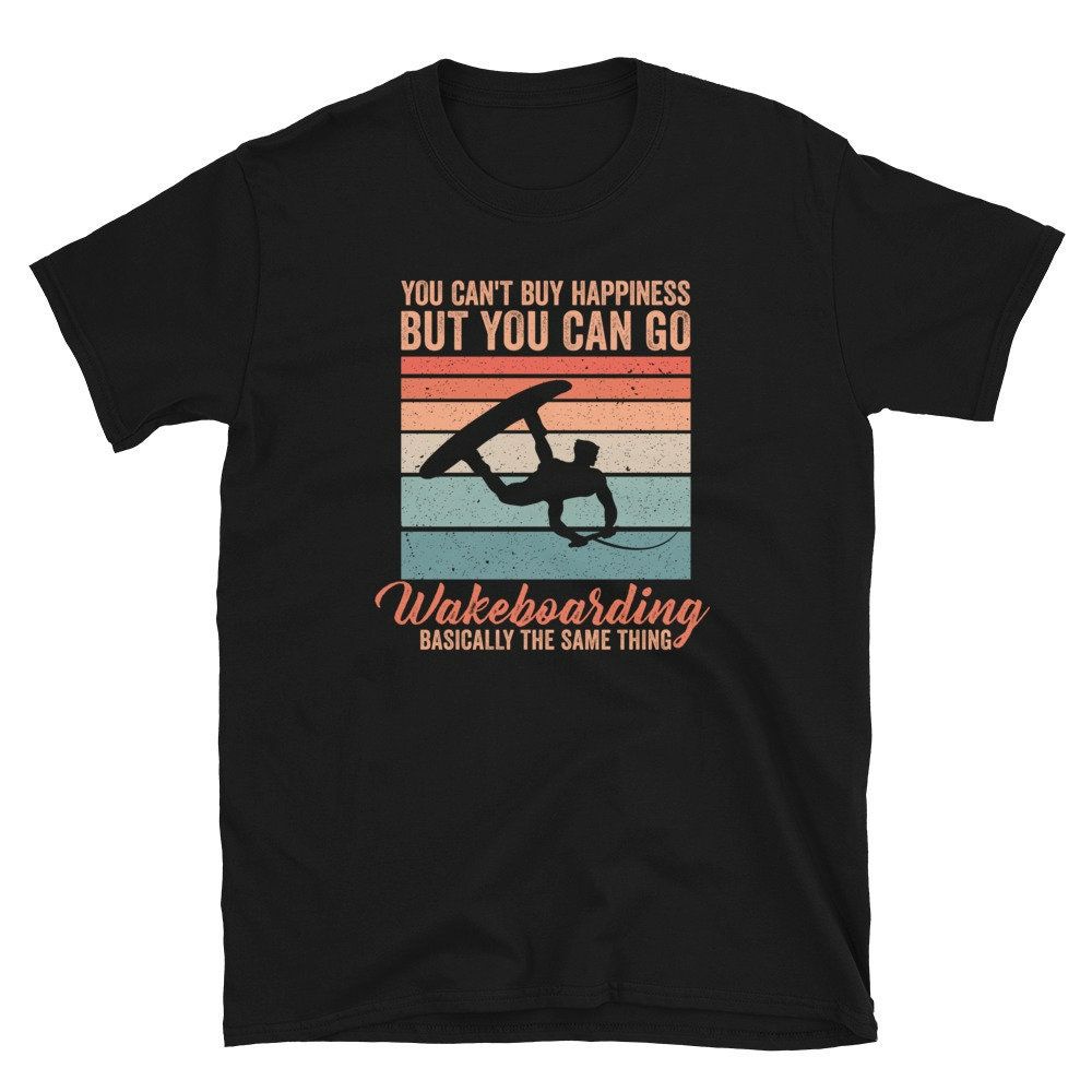 Cant Buy Happiness But You Can Go Wakeboarding Unisex T-Shirt