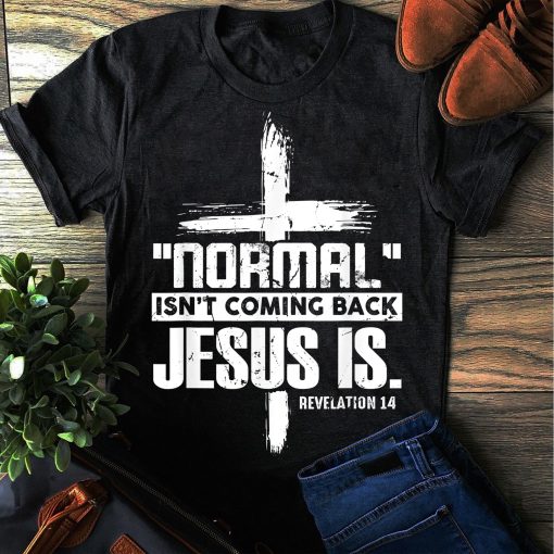 Christian Cross Faith Quote Normal Isn’t Coming Back Waymaker Promise Unisex T-Shirt