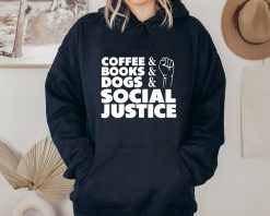 Coffee And Books Dogs Social Justice Unisex Hoodie