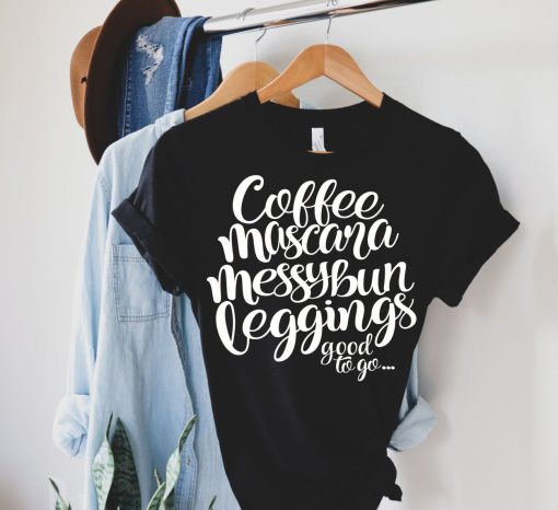 Coffee Mascara Messy Bun Leggings Good to Go Shirt