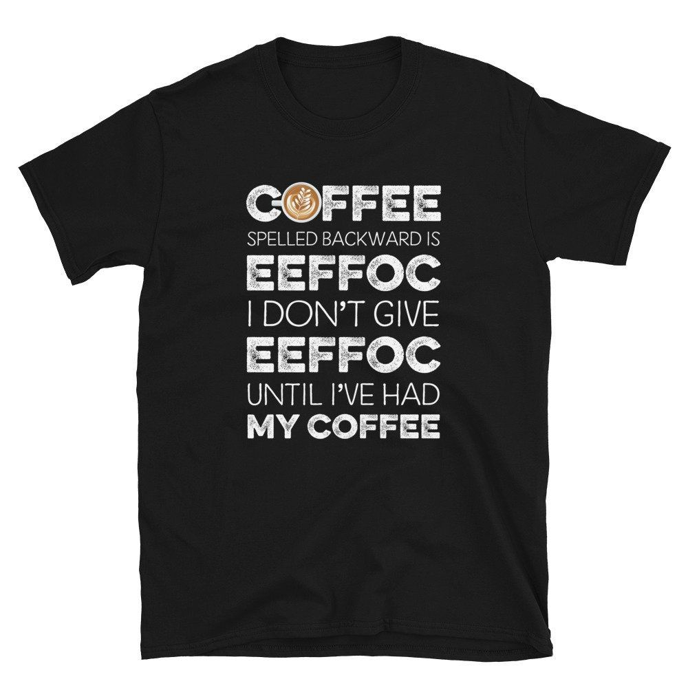 Coffee Spelled Backwards is Eeffoc Caffeine Joke Unisex T-Shirt