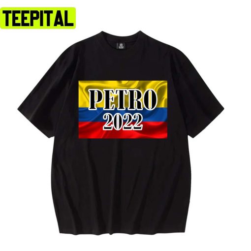 Colombia Flag Petro 2022 Gustavo Petro Unisex T-Shirt