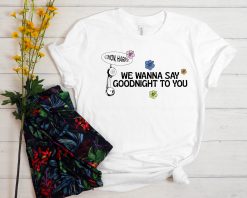 Come On Harry We Wanna Say Goodnight To You Harry Style New Song 2022 Unisex T-Shirt