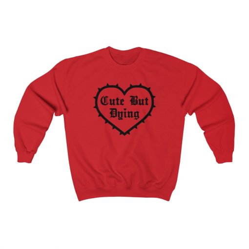 Cute But Dying Valentines Day Unisex Sweatshirt