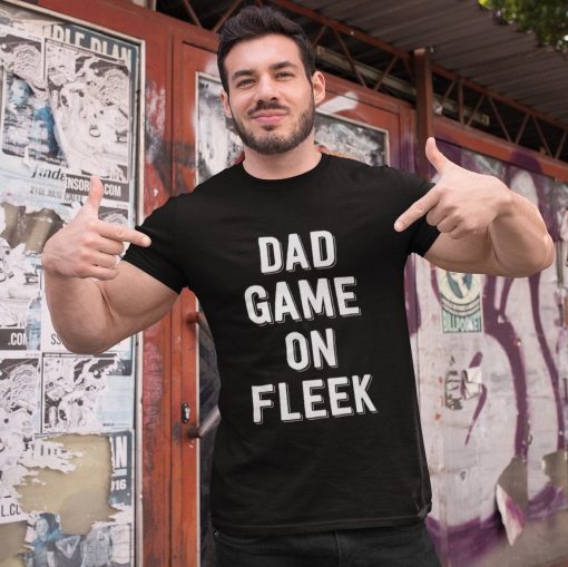 Dad Game On Fleek Father’s Day Unisex T-Shirt