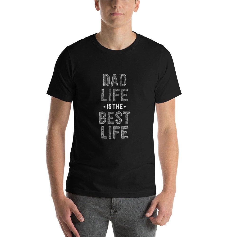 Dad Life Is The Best Life Father's Day Unisex T-Shirt
