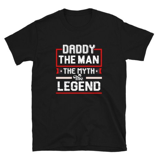 Daddy The Man The Myth The Legend Perfect Father’s Day Unisex T-Shirt