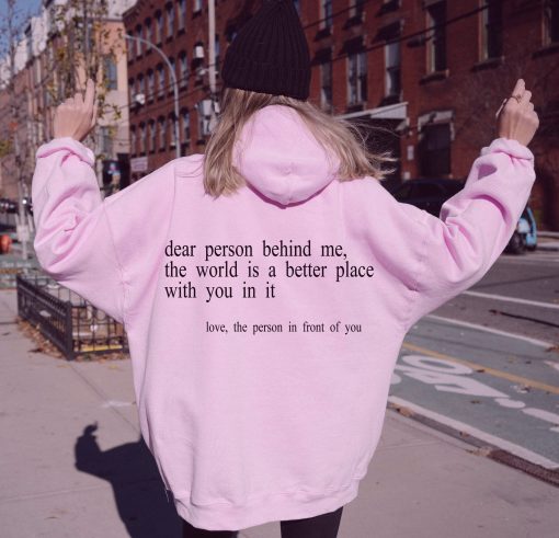 Dear Person Behind Me The World Is A Better Place With You In It Unisex Hoodie