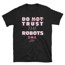 Do Trust The Robots Unisex T-Shirt