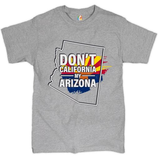 Don’t California My Arizona The Great California Exodus Arizona Flag Unisex T-Shirt