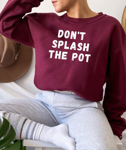 Don’t Splash The Pot Unisex T-Shirt