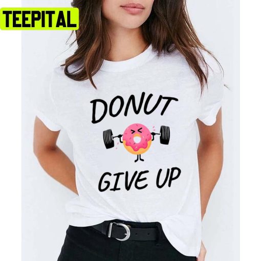 Donut Give Up Donuts Trending Unisex T-Shirt