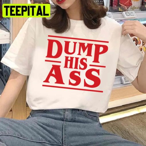 Dump His Ass Stranger Things Unisex T-Shirt