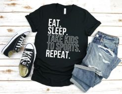 Eat Sleep Take Kids to Sports Repeat Shirt