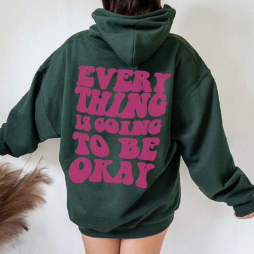 Every Thing Is Going To Be Okay Unisex Sweatshirt