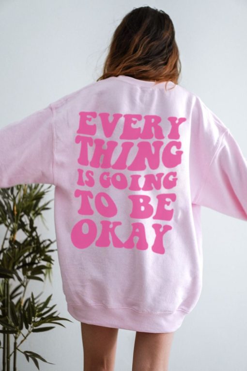 Every Thing Is Going To Be Okay Unisex Sweatshirt