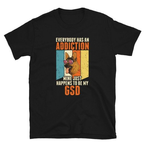 Everybody has an Addiction German Shepherd Lover Unisex T-Shirt