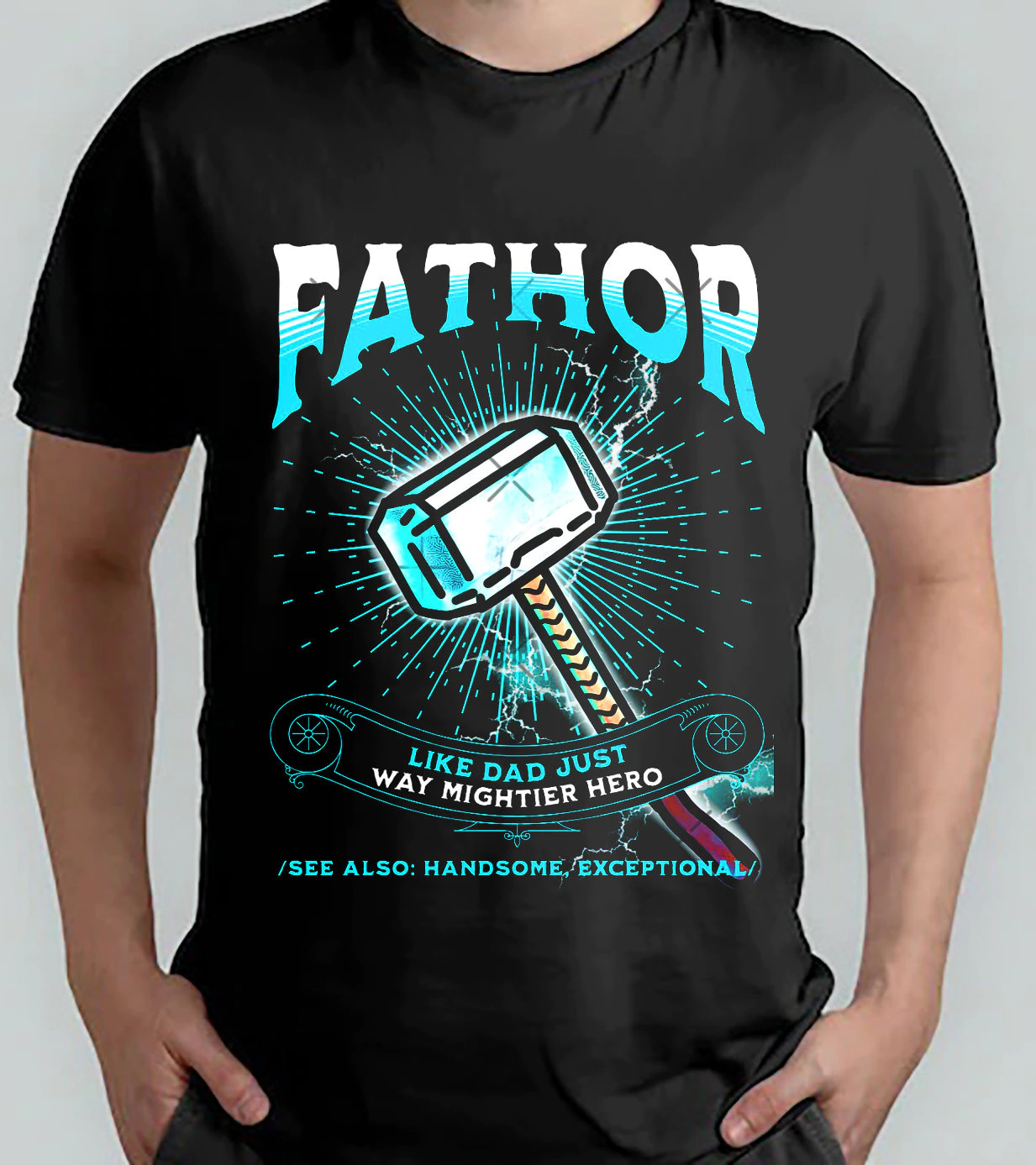 Fathor Like Dad Just Way Mightier Hero Happy Father’s Day Unisex T-Shirt