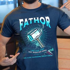 Fathor Like Dad Just Way Mightier Hero Happy Father’s Day Unisex T-Shirt